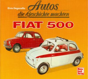 Autos die Geschichte machten Fiat 500