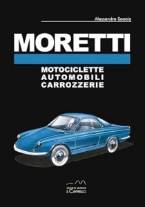 Moretti. Motociclette, automobili, carrozzerie von Alessandro Sannia