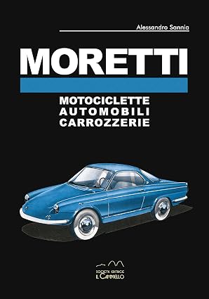 Moretti. Motociclette, automobili, carrozzerie von Alessandro Sannia
